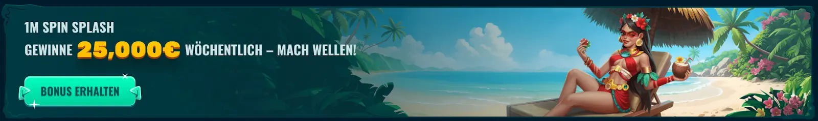 1M Spin Splash – Wöchentlicher Gewinn bis zu 25.000€. 1M Spin Splash Promotion – Gewinne 25.000€ wöchentlich, Bonus Erhalten, tropische Strandszene mit Frau, die einen Cocktail genießt.